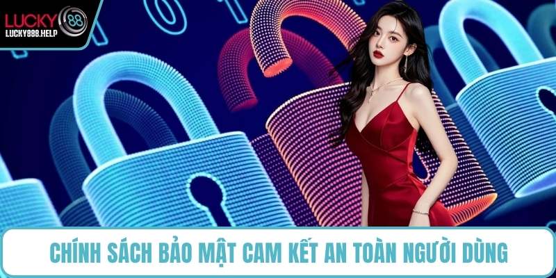 Chính sách bảo mật cam kết an toàn người dùng
