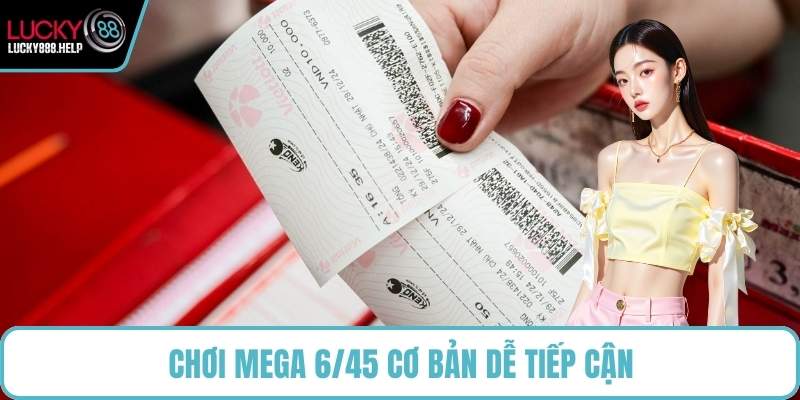 Chơi Mega 6/45 cơ bản dễ tiếp cận