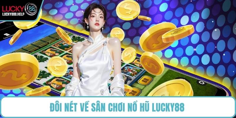 Đôi nét về sân chơi nổ hũ LUCKY88 