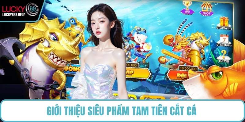 Giới thiệu siêu phẩm Tam Tiên Cắt Cá 