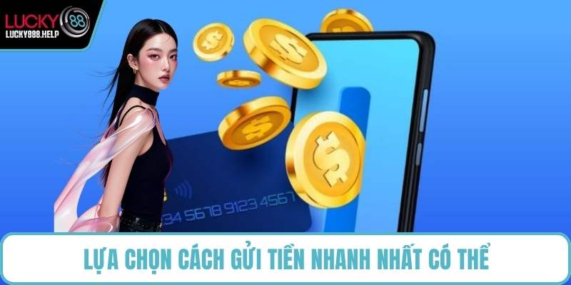 Lựa chọn cách gửi tiền nhanh nhất có thể