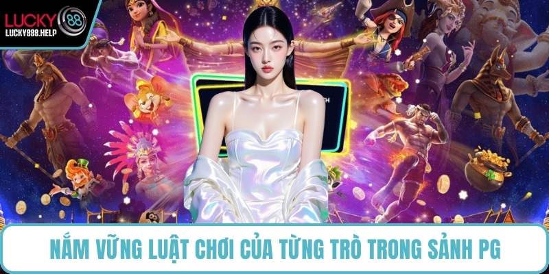 Nắm vững luật chơi của từng trò trong sảnh PG