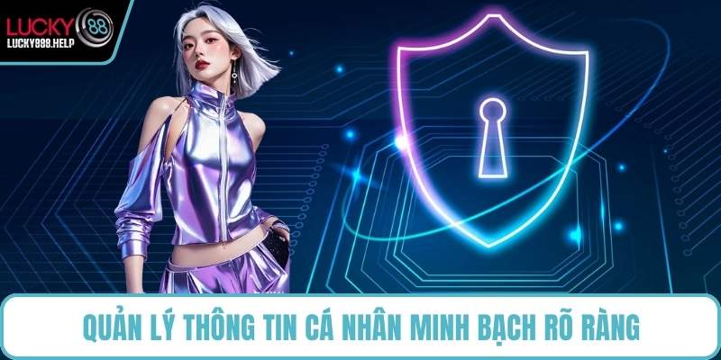 Quản lý thông tin cá nhân minh bạch rõ ràng