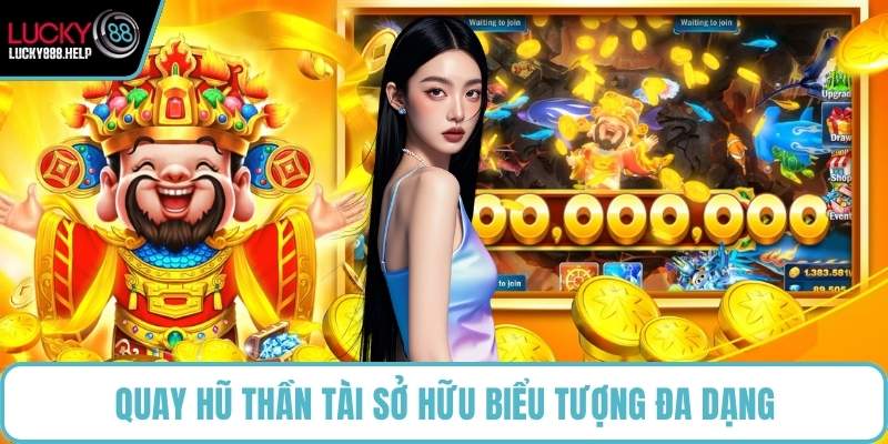 Quay hũ Thần Tài sở hữu biểu tượng đa dạng