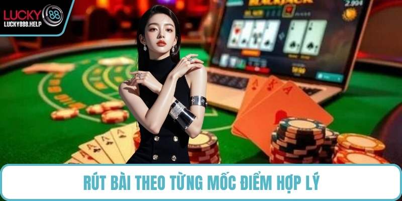Rút bài theo từng mốc điểm hợp lý