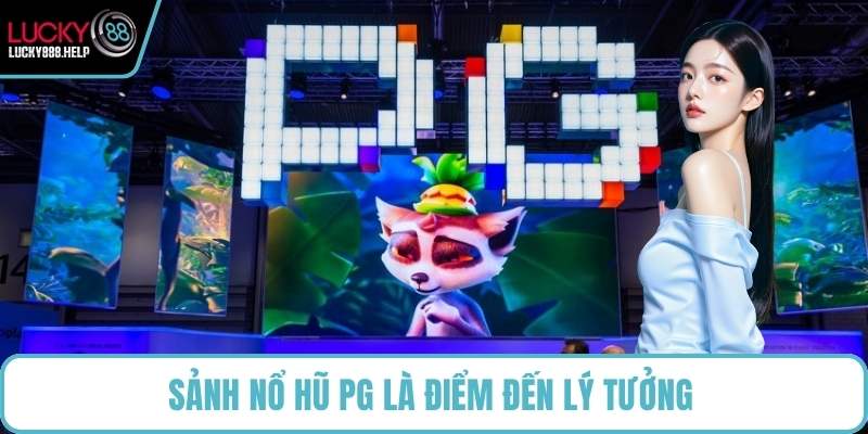 Sảnh nổ hũ PG là điểm đến lý tưởng 