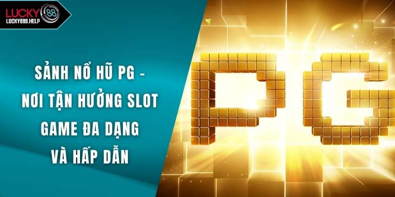 Sảnh Nổ Hũ PG