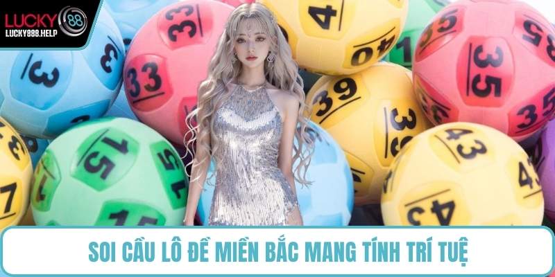 Soi cầu lô đề miền Bắc mang tính trí tuệ