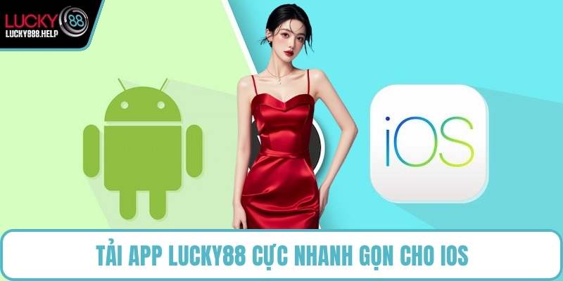 Tải app LUCKY88 cực nhanh gọn cho iOS