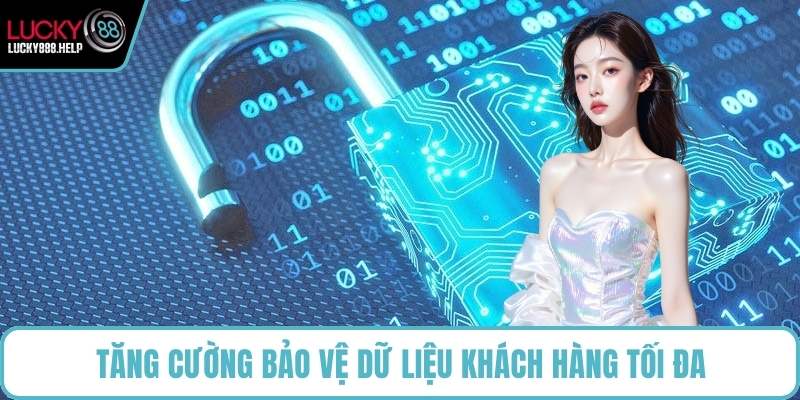 Tăng cường bảo vệ dữ liệu khách hàng tối đa