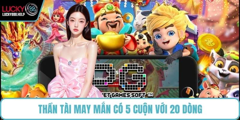 Thần Tài May Mắn có 5 cuộn với 20 dòng