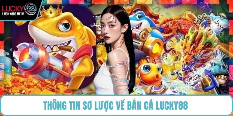 Thông tin sơ lược về bắn cá LUCKY88 