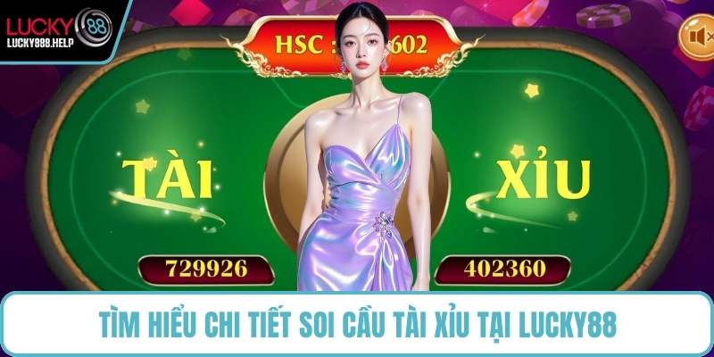 Tìm hiểu chi tiết soi cầu Tài Xỉu tại LUCKY88