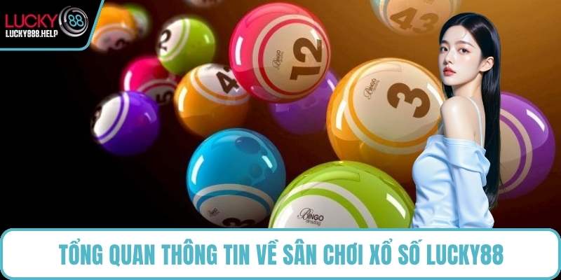 Tổng quan thông tin về sân chơi xổ số LUCKY88