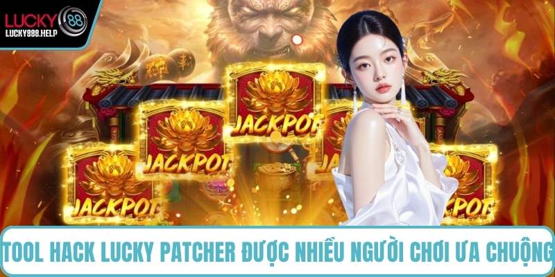 Tool hack Lucky Patcher được nhiều người chơi ưa chuộng
