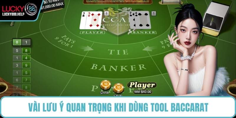 Vài lưu ý quan trọng khi dùng tool baccarat